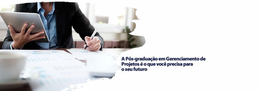 A Pós-graduação em MBA em Gerenciamento de Projetos é o que você precisa para o seu futuro