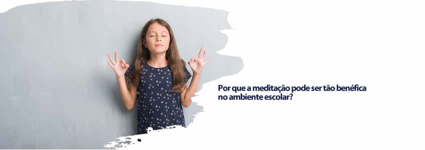 Por que a meditação pode ser tão benéfica no ambiente escolar?