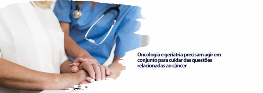 Oncologia e geriatria precisam agir em conjunto para cuidar das questões relacionadas ao câncer