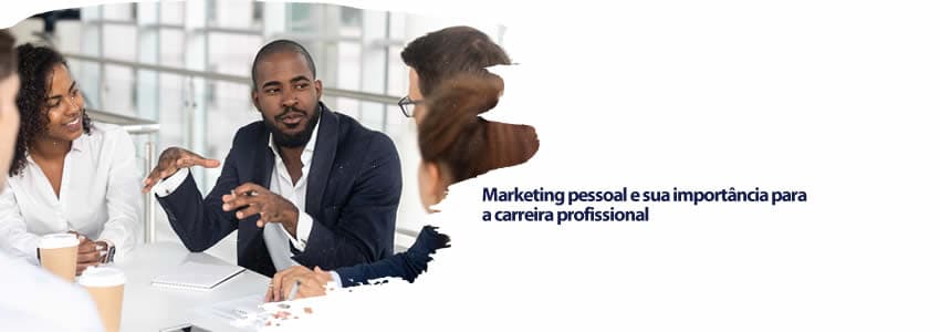 Marketing pessoal e sua importância para a carreira profissional