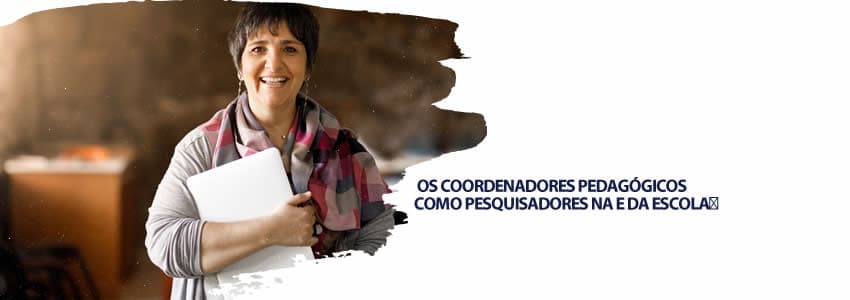 OS COORDENADORES PEDAGÓGICOS COMO PESQUISADORES NA E DA ESCOLA