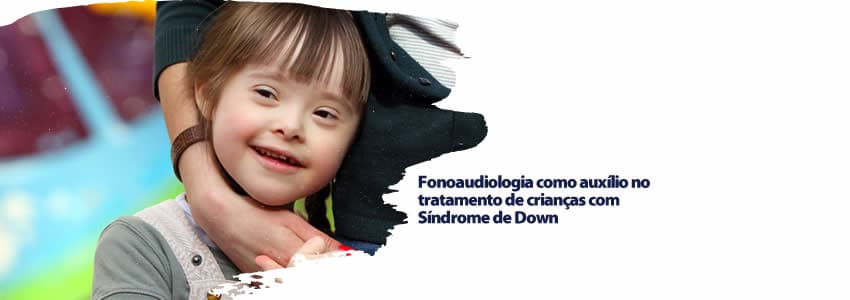 Fonoaudiologia como auxílio no tratamento de crianças com Síndrome de Down