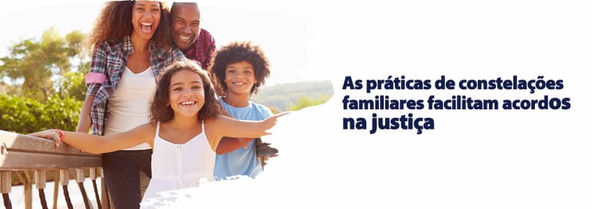 As práticas de constelações familiares facilitam acordos na justiça