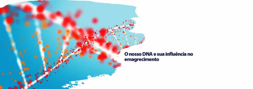O nosso DNA e sua influência no emagrecimento