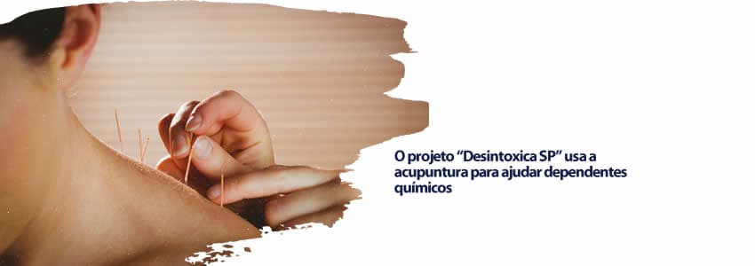 O projeto “Desintoxica SP” usa a acupuntura para ajudar dependentes químicos