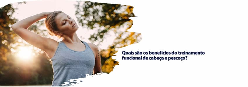 Quais são os benefícios do treinamento funcional de cabeça e pescoço?