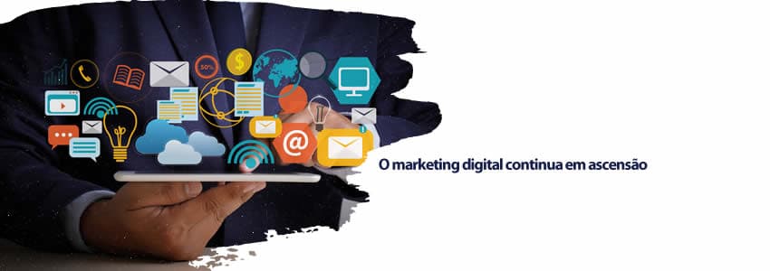 O marketing digital continua em ascensão