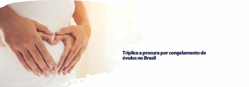 Triplica a procura por congelamento de óvulos no Brasil