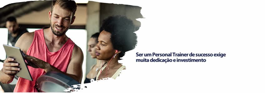 Ser um Personal Trainer de sucesso exige muita dedicação e investimento