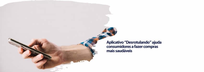 Aplicativo “Desrotulando” ajuda consumidores a fazer compras mais saudáveis
