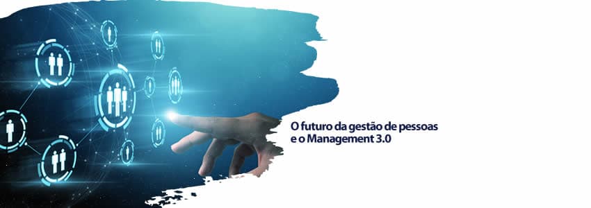 O futuro da gestão de pessoas e o Management 3.0
