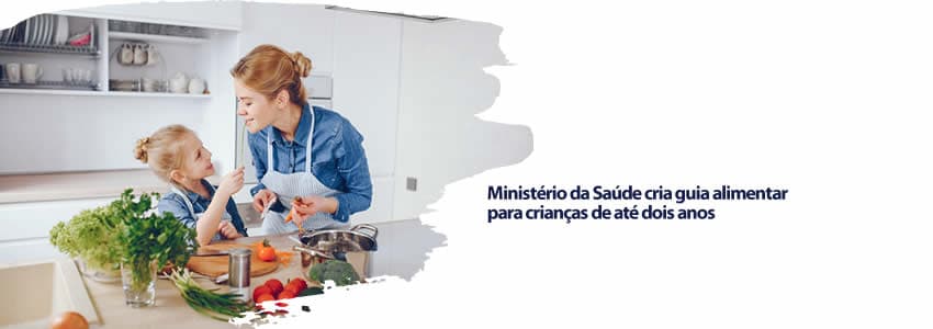 Ministério da Saúde cria guia alimentar para crianças de até dois anos