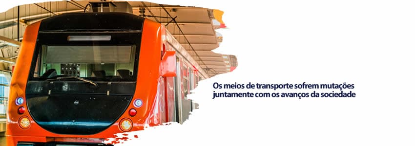 Os meios de transporte sofrem mutações juntamente com os avanços da sociedade