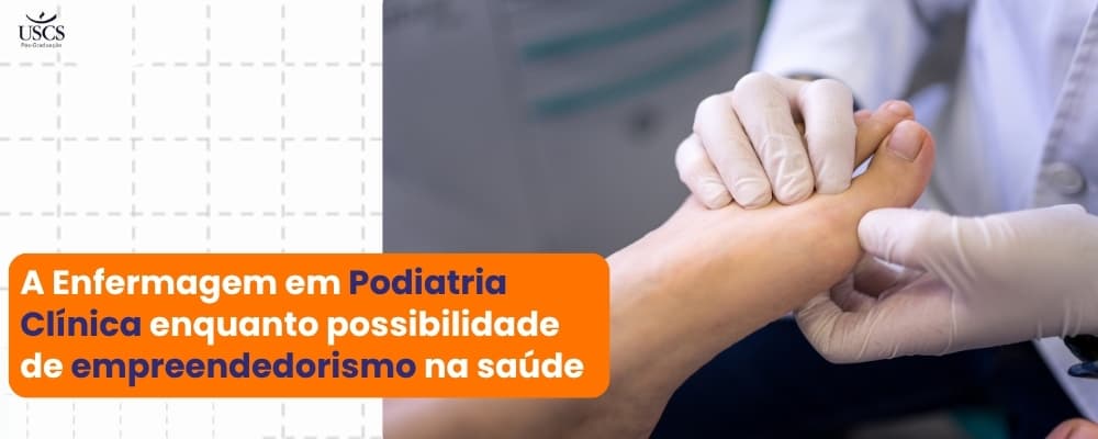 A Enfermagem em Podiatria Clínica enquanto possibilidade de empreendedorismo na saúde