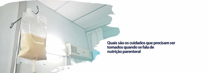 Quais são os cuidados que precisam ser tomados quando se fala de nutrição parenteral