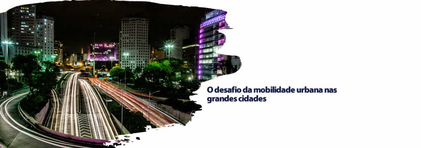 O desafio da mobilidade urbana nas grandes cidades
