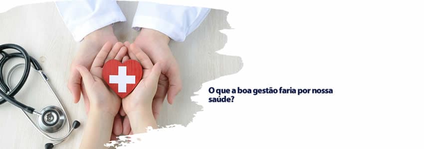 O que a boa gestão faria por nossa saúde?