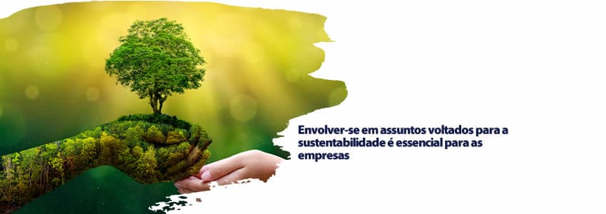 Envolver-se em assuntos voltados para a sustentabilidade é essencial para as empresas