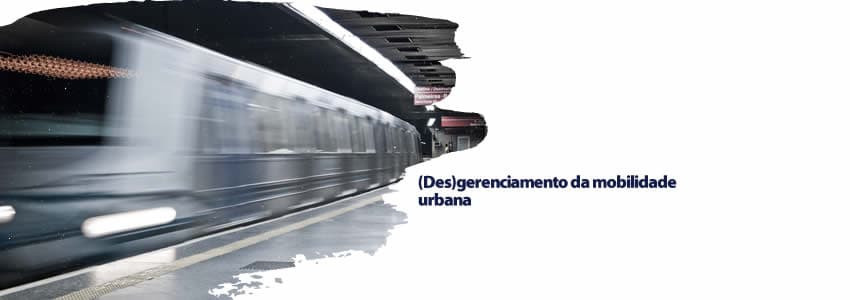 (Des)gerenciamento da mobilidade urbana