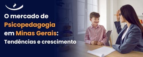 O mercado de Psicopedagogia em Minas Gerais: Tendências e crescimento