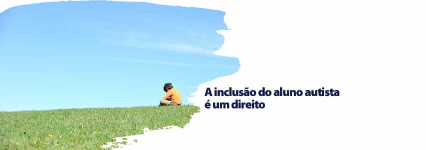 A inclusão do aluno autista é um direito