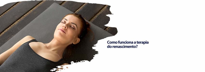Como funciona a terapia do renascimento?
