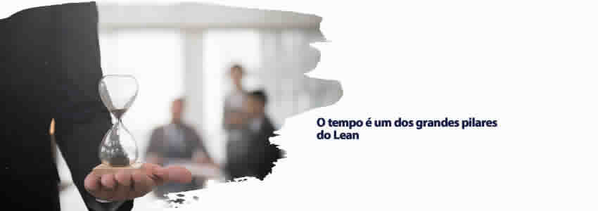 O tempo é um dos grandes pilares do Lean