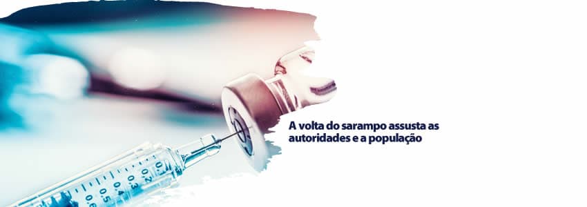 A volta do sarampo assusta as autoridades e a população