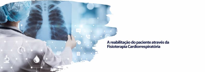 A reabilitação do paciente através da Fisioterapia Cardiorrespiratória