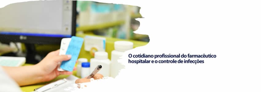 O cotidiano profissional do farmacêutico hospitalar e o controle de infecções