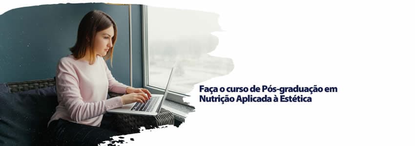 Faça o curso de Pós-graduação em Nutrição Aplicada à Estética
