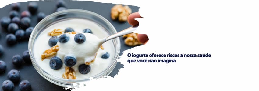 O iogurte oferece riscos a nossa saúde que você não imagina