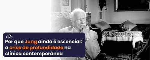 Por que Jung ainda é essencial: a crise de profundidade na clínica contemporânea