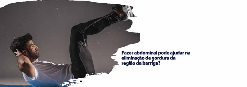 Fazer abdominal pode ajudar na eliminação de gordura da região da barriga?