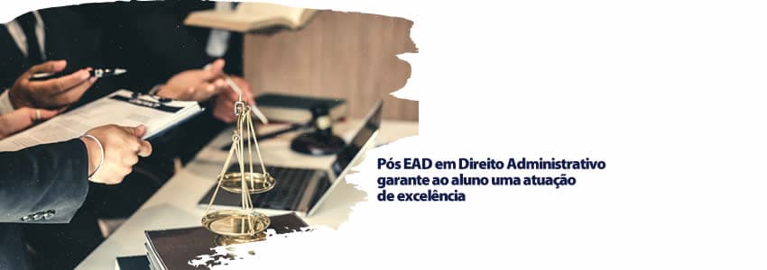 Pós EAD em Direito Administrativo garante ao aluno uma atuação de excelência