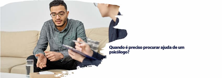 Quando é preciso procurar ajuda de um psicólogo?