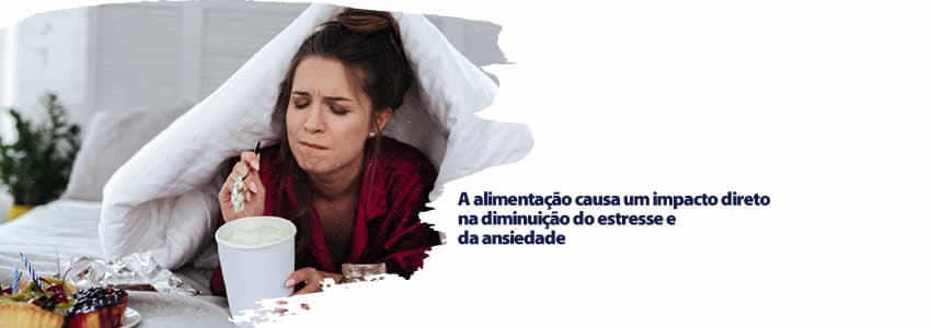 A alimentação causa um impacto direto na diminuição do estresse e da ansiedade