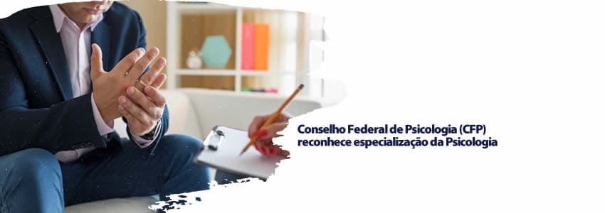 Conselho Federal de Psicologia (CFP) reconhece especialização da Psicologia
