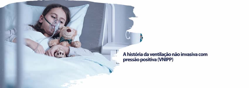 A história da ventilação não invasiva com pressão positiva (VNIPP)
