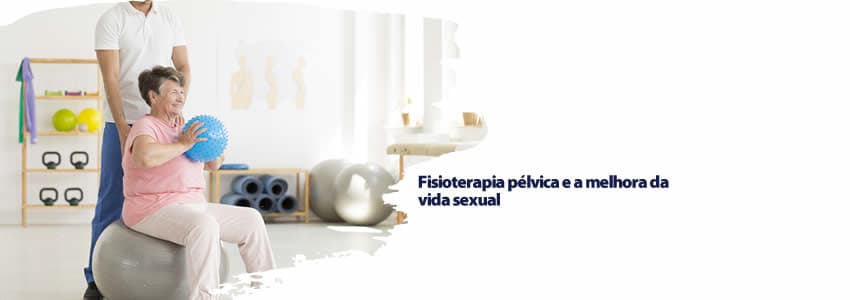 Fisioterapia pélvica e a melhora da vida sexual