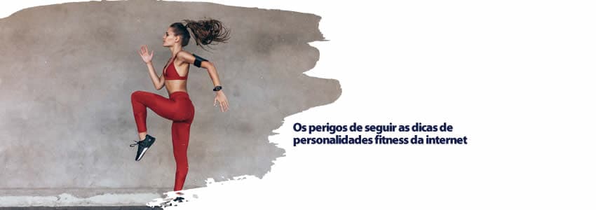 Os perigos de seguir as dicas de personalidades fitness da internet